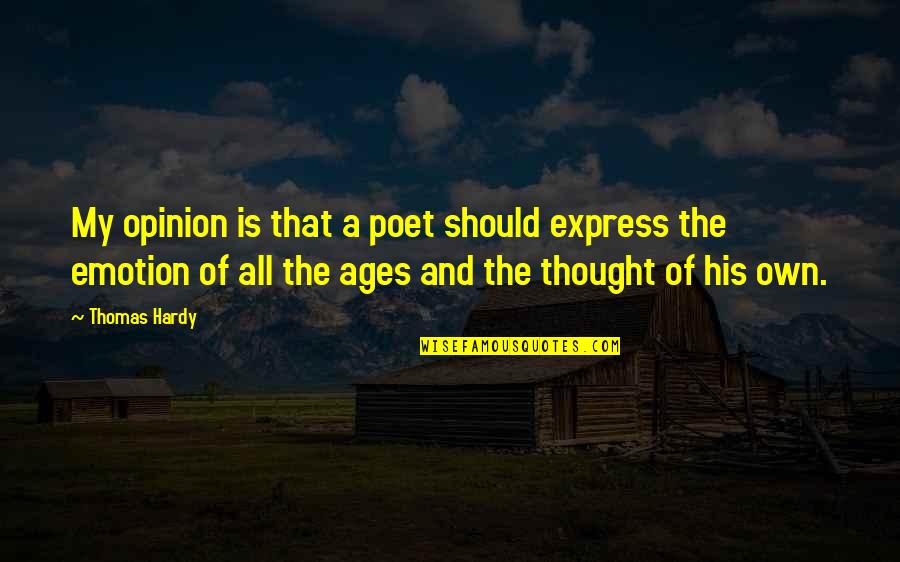 Ugliness Quotes Quotes By Thomas Hardy: My opinion is that a poet should express