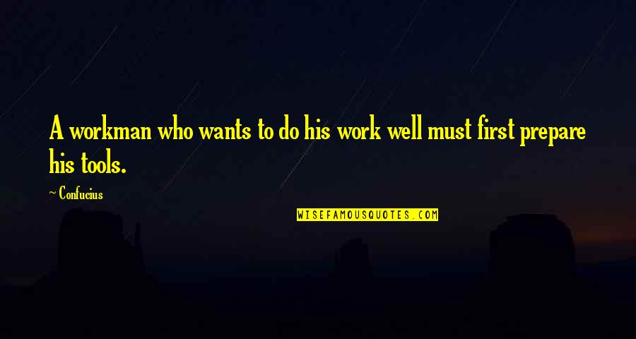 Uglinesstheir Quotes By Confucius: A workman who wants to do his work