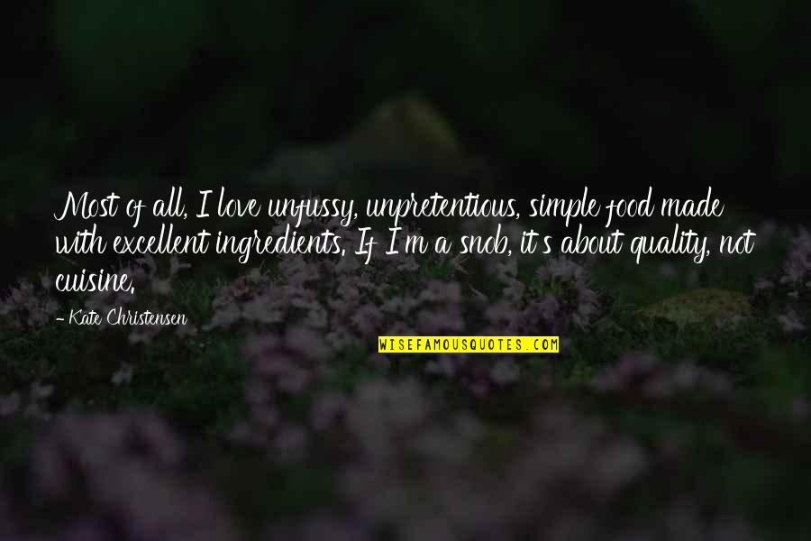 Ugljesa Mileta Quotes By Kate Christensen: Most of all, I love unfussy, unpretentious, simple