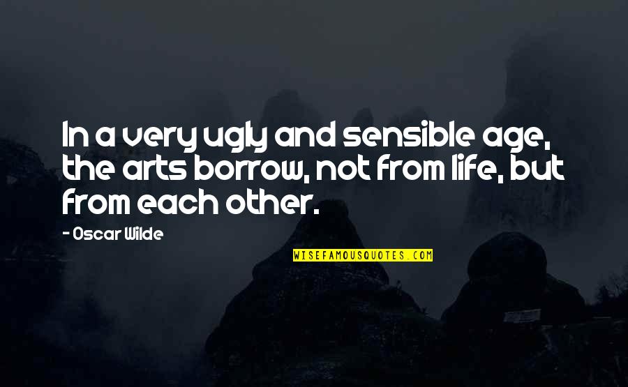 Ugly Art Quotes By Oscar Wilde: In a very ugly and sensible age, the