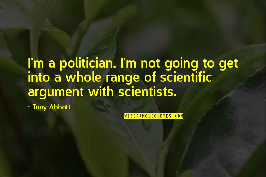 Ugly Chicks Quotes By Tony Abbott: I'm a politician. I'm not going to get