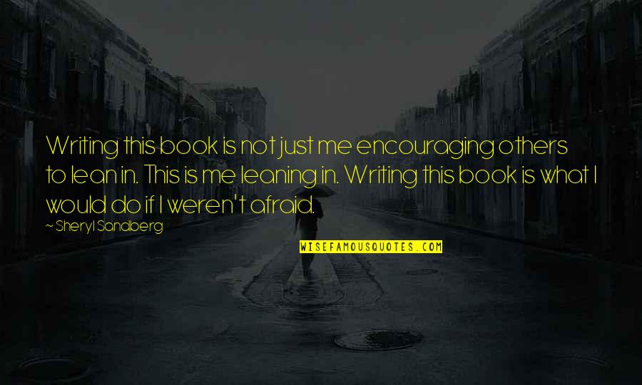 Ugly Dog New Orleans Quotes By Sheryl Sandberg: Writing this book is not just me encouraging