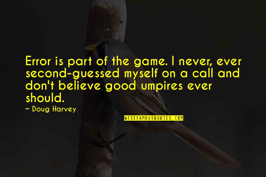 Ugly Dog Quotes By Doug Harvey: Error is part of the game. I never, Ugly Dog Quotes By Doug Harvey: Error is part of the game. I never,