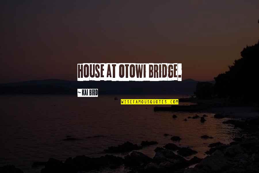 Ugly Duckling Beautiful Swan Quotes By Kai Bird: house at Otowi Bridge.