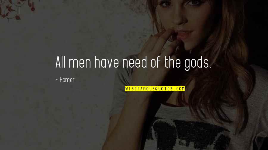 Ugly Duckling Quotes By Homer: All men have need of the gods.