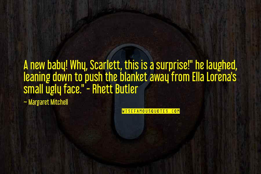Ugly Face Funny Quotes By Margaret Mitchell: A new baby! Why, Scarlett, this is a