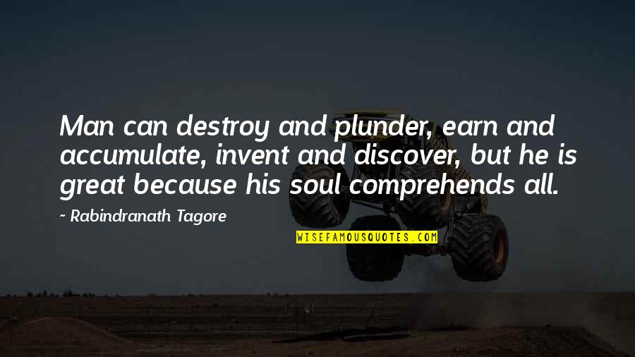 Ugly Face Ugly Attitude Quotes By Rabindranath Tagore: Man can destroy and plunder, earn and accumulate,