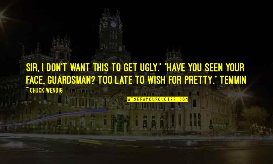 Ugly Face With Quotes By Chuck Wendig: Sir, I don't want this to get ugly."