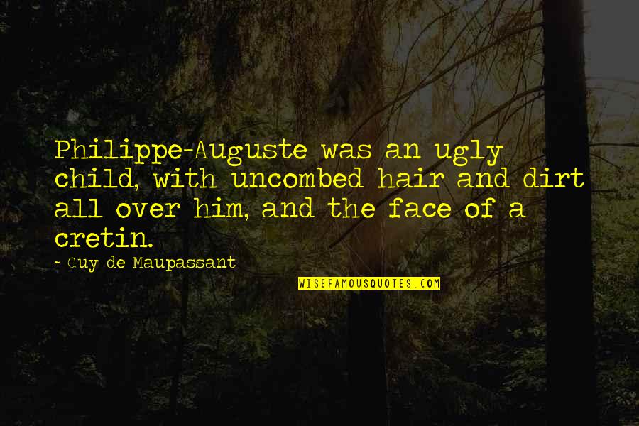 Ugly Face With Quotes By Guy De Maupassant: Philippe-Auguste was an ugly child, with uncombed hair