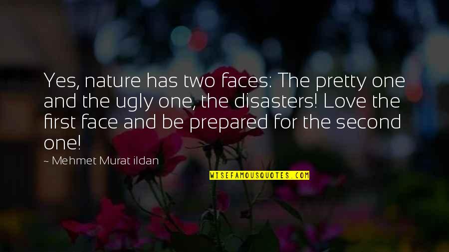 Ugly Face With Quotes By Mehmet Murat Ildan: Yes, nature has two faces: The pretty one