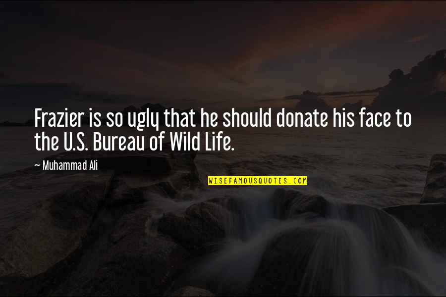 Ugly Face With Quotes By Muhammad Ali: Frazier is so ugly that he should donate
