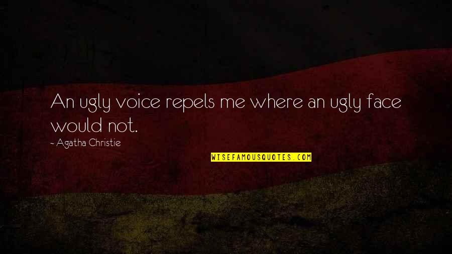 Ugly Faces Quotes By Agatha Christie: An ugly voice repels me where an ugly