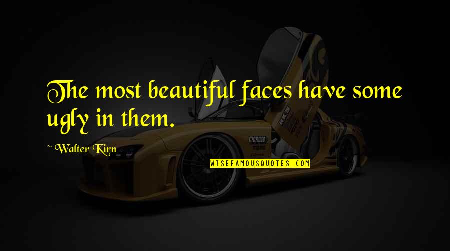 Ugly Faces Quotes By Walter Kirn: The most beautiful faces have some ugly in