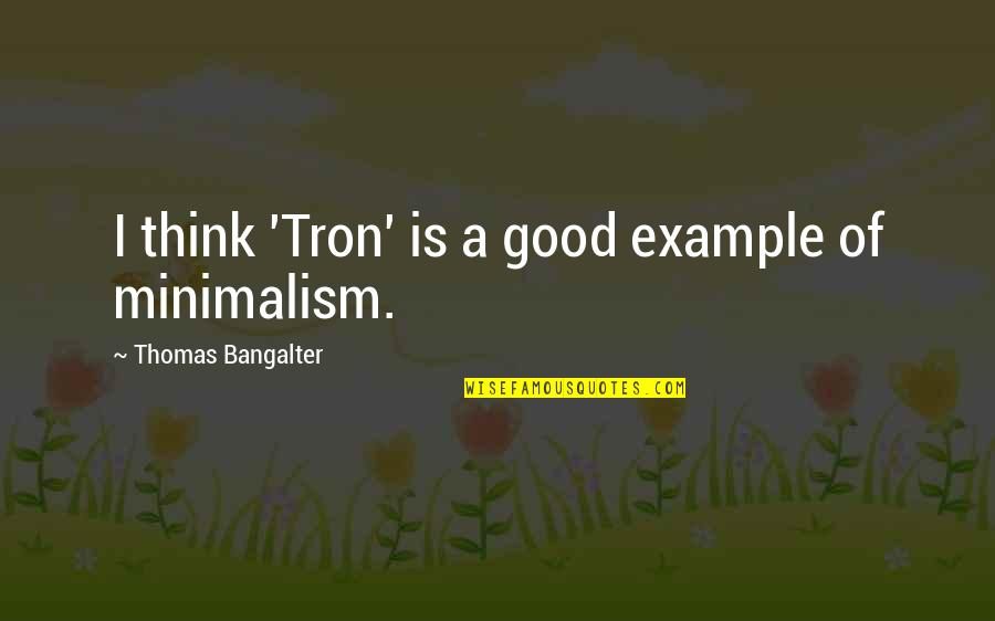 Ugly Fat Girl Quotes By Thomas Bangalter: I think 'Tron' is a good example of