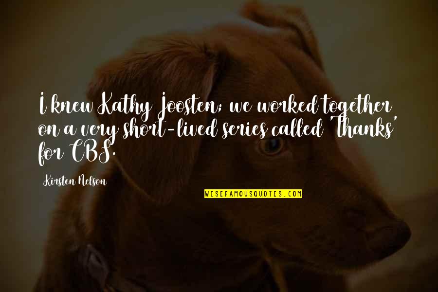 Ugly Head Quotes By Kirsten Nelson: I knew Kathy Joosten; we worked together on