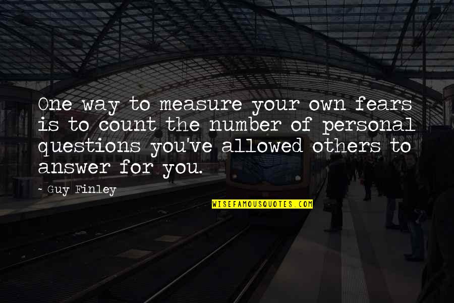 Ugly Heart Quotes By Guy Finley: One way to measure your own fears is
