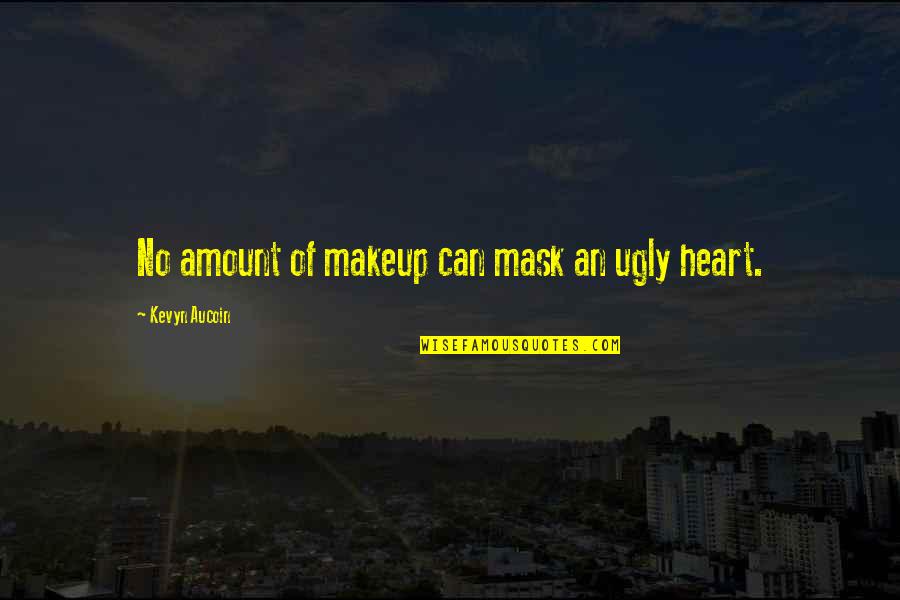 Ugly Heart Quotes By Kevyn Aucoin: No amount of makeup can mask an ugly