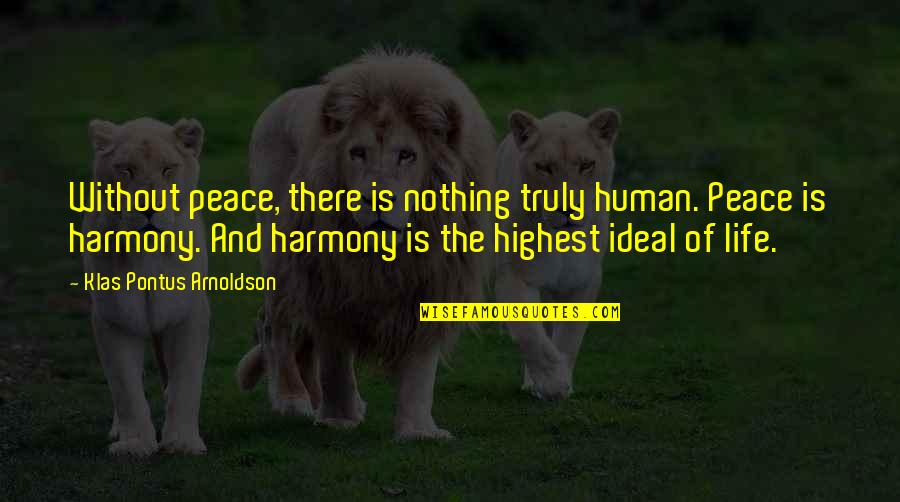Ugly Heart Quotes By Klas Pontus Arnoldson: Without peace, there is nothing truly human. Peace