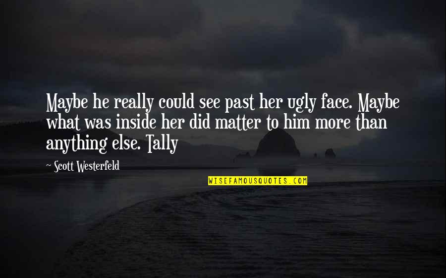 Ugly Inside And Out Quotes By Scott Westerfeld: Maybe he really could see past her ugly