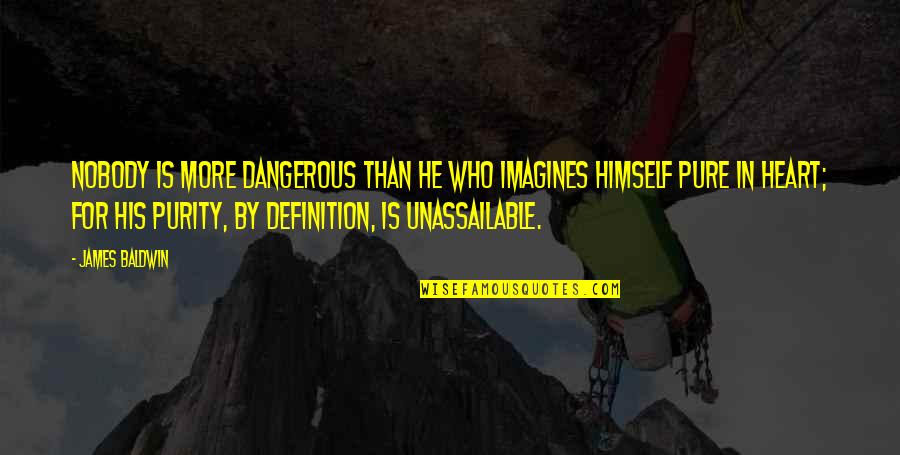 Ugly Inside Out Quotes By James Baldwin: Nobody is more dangerous than he who imagines
