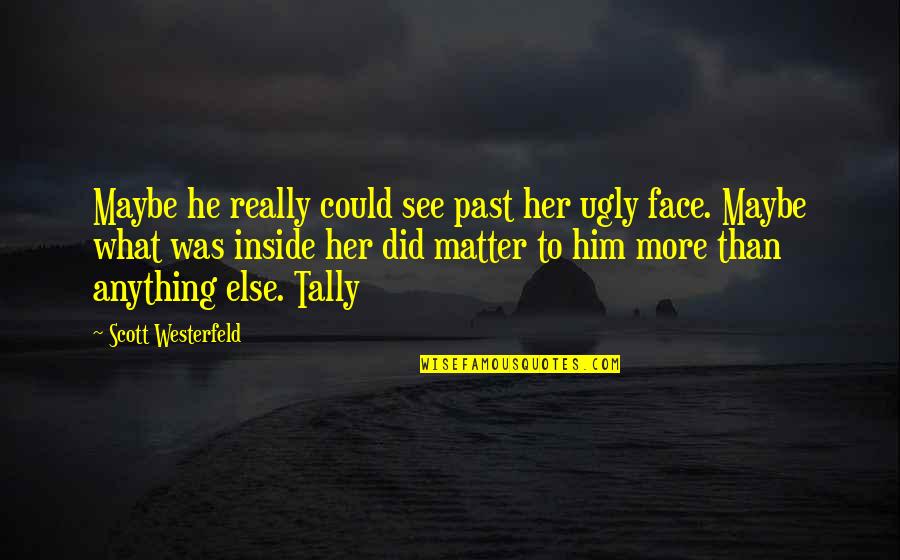 Ugly Inside Quotes By Scott Westerfeld: Maybe he really could see past her ugly