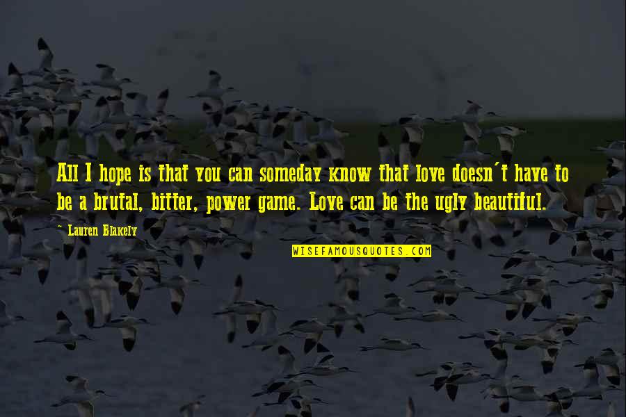 Ugly Love Best Quotes By Lauren Blakely: All I hope is that you can someday