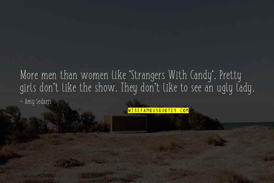 Ugly Men Quotes By Amy Sedaris: More men than women like 'Strangers With Candy'.