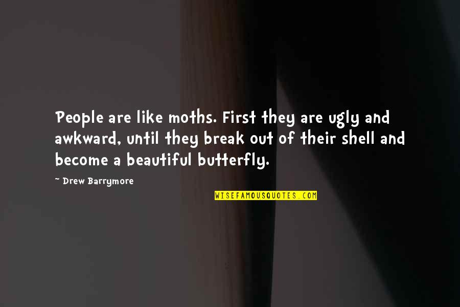 Ugly People Quotes By Drew Barrymore: People are like moths. First they are ugly