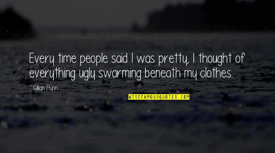 Ugly People Quotes By Gillian Flynn: Every time people said I was pretty, I