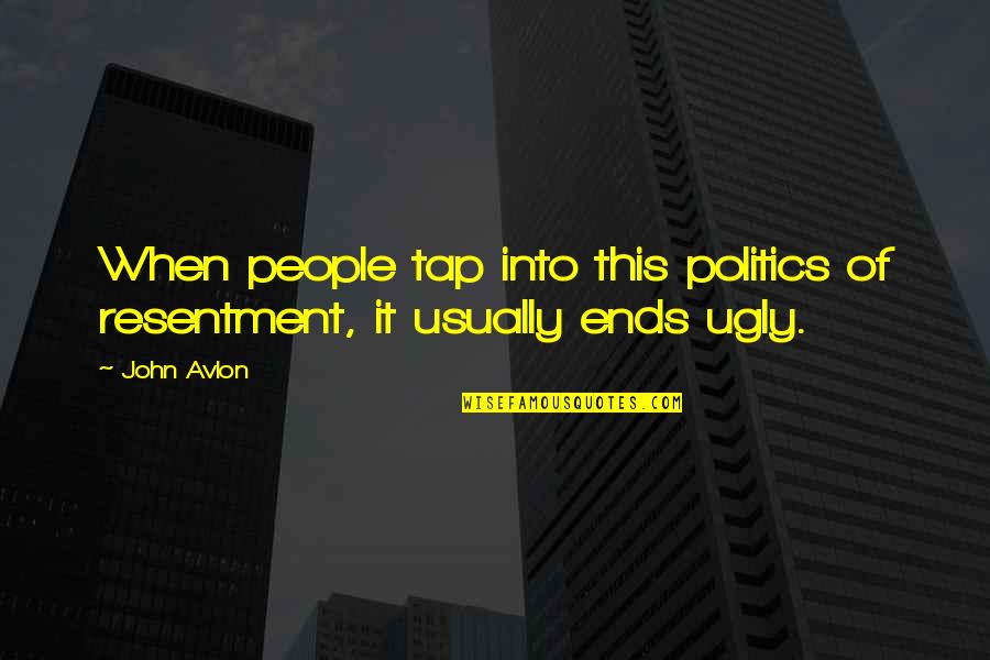 Ugly People Quotes By John Avlon: When people tap into this politics of resentment,