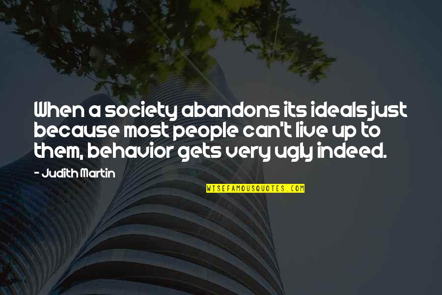 Ugly People Quotes By Judith Martin: When a society abandons its ideals just because