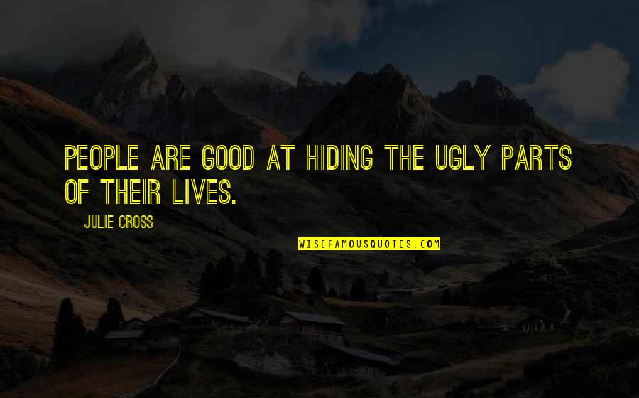 Ugly People Quotes By Julie Cross: People are good at hiding the ugly parts