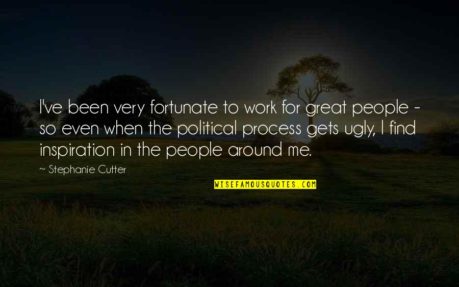 Ugly People Quotes By Stephanie Cutter: I've been very fortunate to work for great