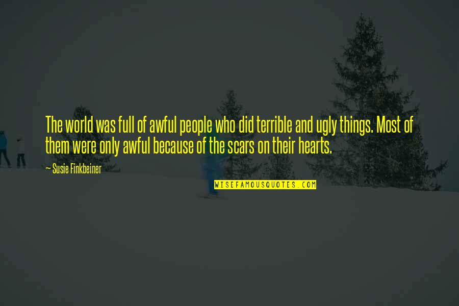 Ugly People Quotes By Susie Finkbeiner: The world was full of awful people who