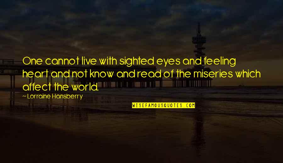 Ugly Personality Quotes By Lorraine Hansberry: One cannot live with sighted eyes and feeling