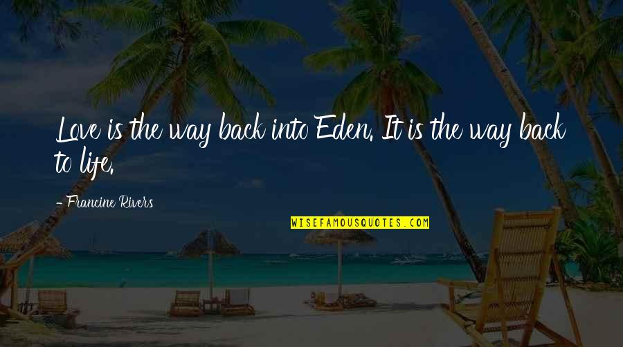 Ugly Shoes Quotes By Francine Rivers: Love is the way back into Eden. It