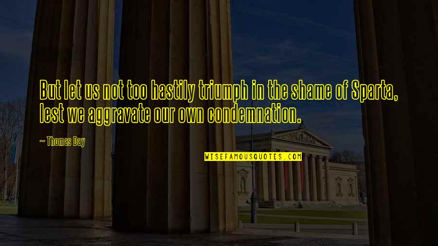 Ugly Shoes Quotes By Thomas Day: But let us not too hastily triumph in