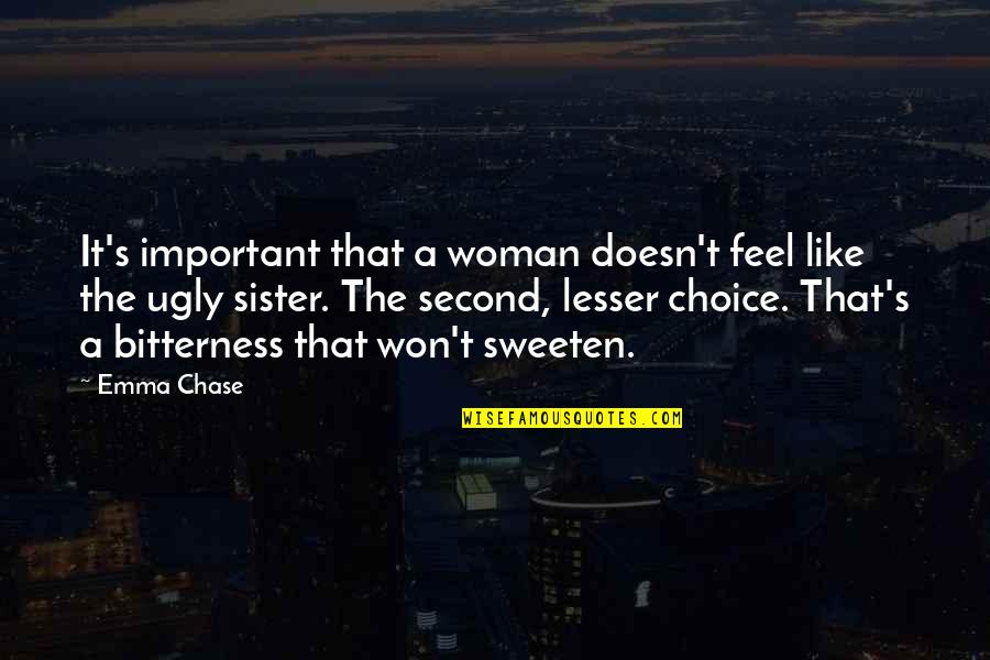 Ugly Sister Quotes By Emma Chase: It's important that a woman doesn't feel like