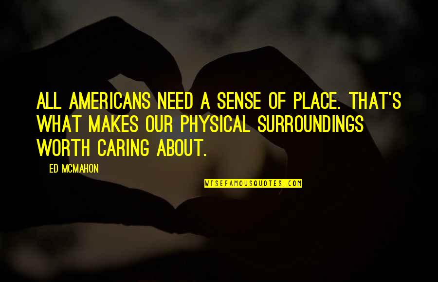 Ugly Stepsister Shrek Quotes By Ed McMahon: All Americans need a sense of place. That's Ugly Stepsister Shrek Quotes By Ed McMahon: All Americans need a sense of place. That's