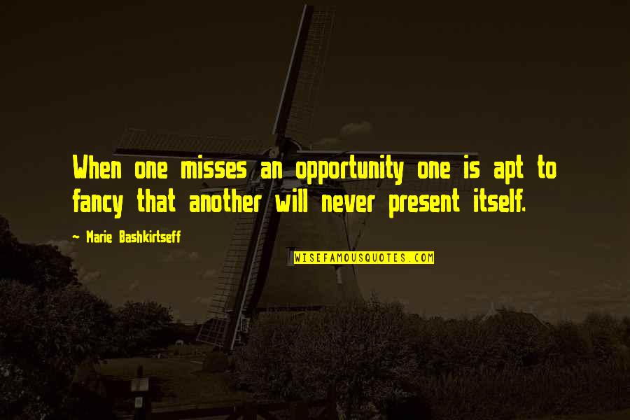Ugnaught Empire Quotes By Marie Bashkirtseff: When one misses an opportunity one is apt