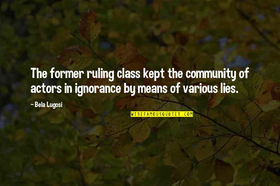 Ugnaught Quotes By Bela Lugosi: The former ruling class kept the community of