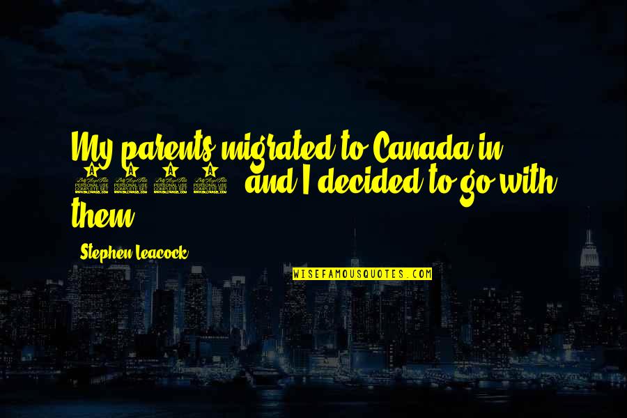 Ugnaught Quotes By Stephen Leacock: My parents migrated to Canada in 1876, and