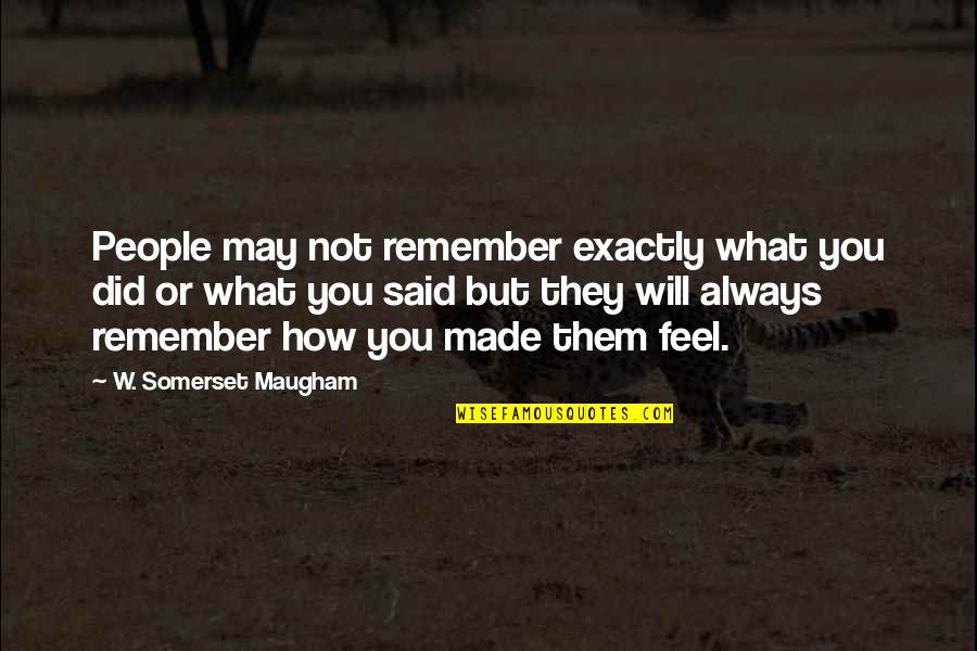 Ugnaught Quotes By W. Somerset Maugham: People may not remember exactly what you did