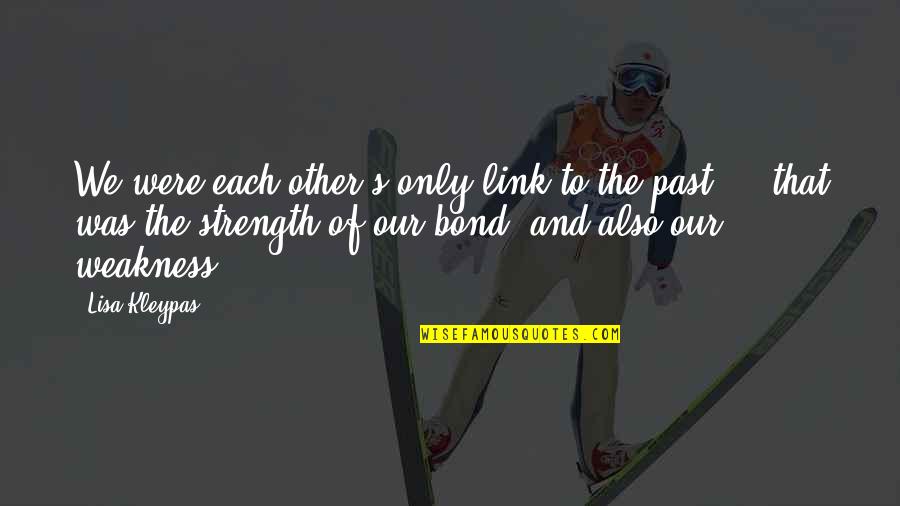 Ugne British Baking Quotes By Lisa Kleypas: We were each other's only link to the Ugne British Baking Quotes By Lisa Kleypas: We were each other's only link to the