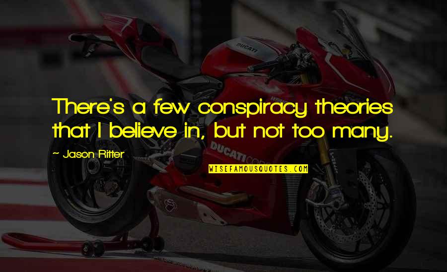 Ugne Ragauskaite Quotes By Jason Ritter: There's a few conspiracy theories that I believe