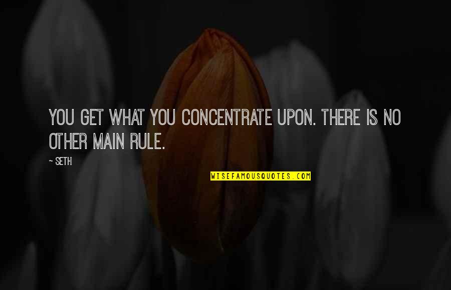 Ugo Eze Quotes By Seth: You get what you concentrate upon. There is