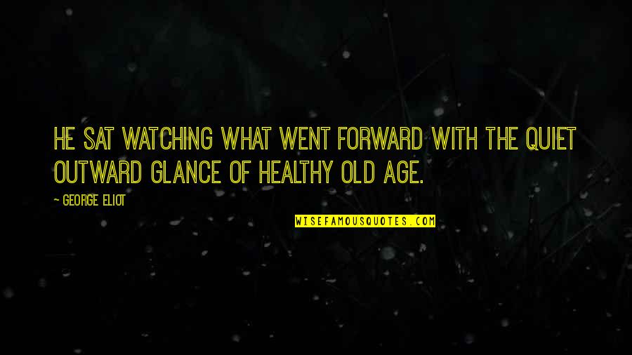 Ugochukwu Quotes By George Eliot: He sat watching what went forward with the