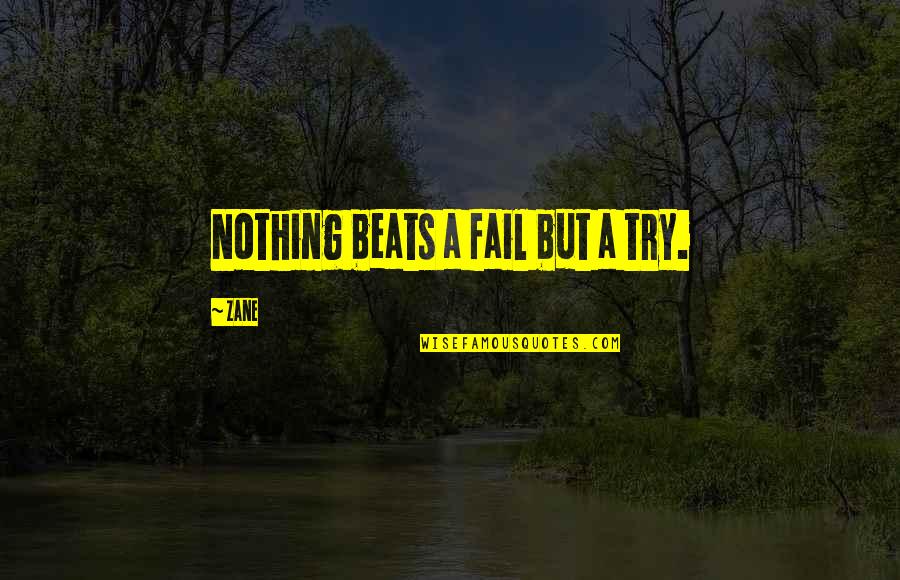 Ugodnovic Quotes By Zane: Nothing beats a fail but a try.