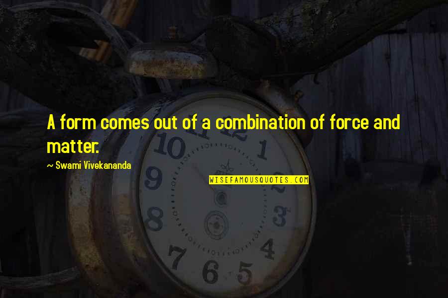 Ugolini Shoes Quotes By Swami Vivekananda: A form comes out of a combination of