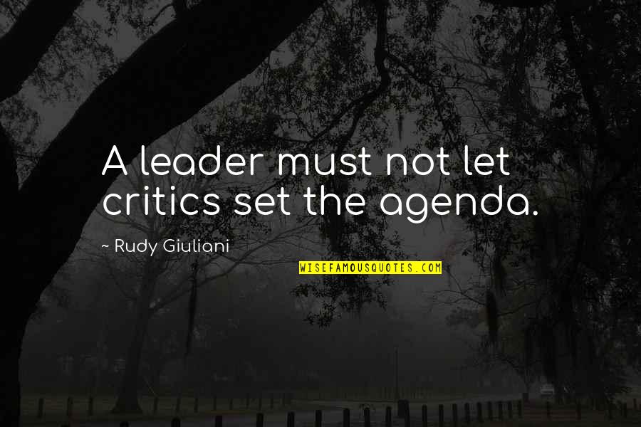 Ugolino Oval Quotes By Rudy Giuliani: A leader must not let critics set the Ugolino Oval Quotes By Rudy Giuliani: A leader must not let critics set the